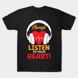 Always listen to your heart T-Shirt